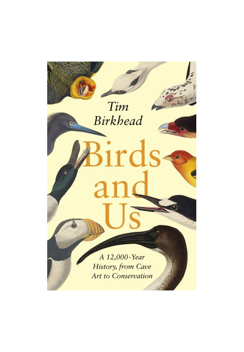 Birds and Us: A 12,000 Year History, from Cave Art to Conservation