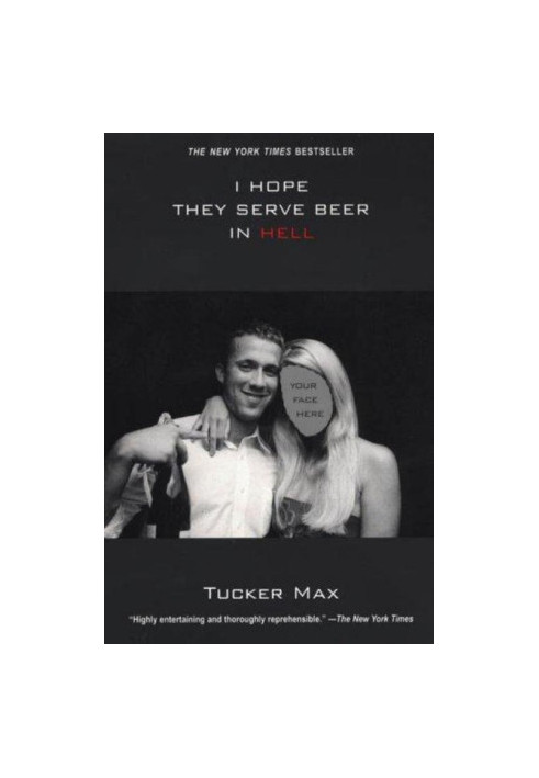 [Tucker Max 01] • I Hope They Serve Beer in Hell