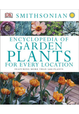 Encyclopedia of Garden Plants for Every Location: Featuring More Than 3,000 Plants