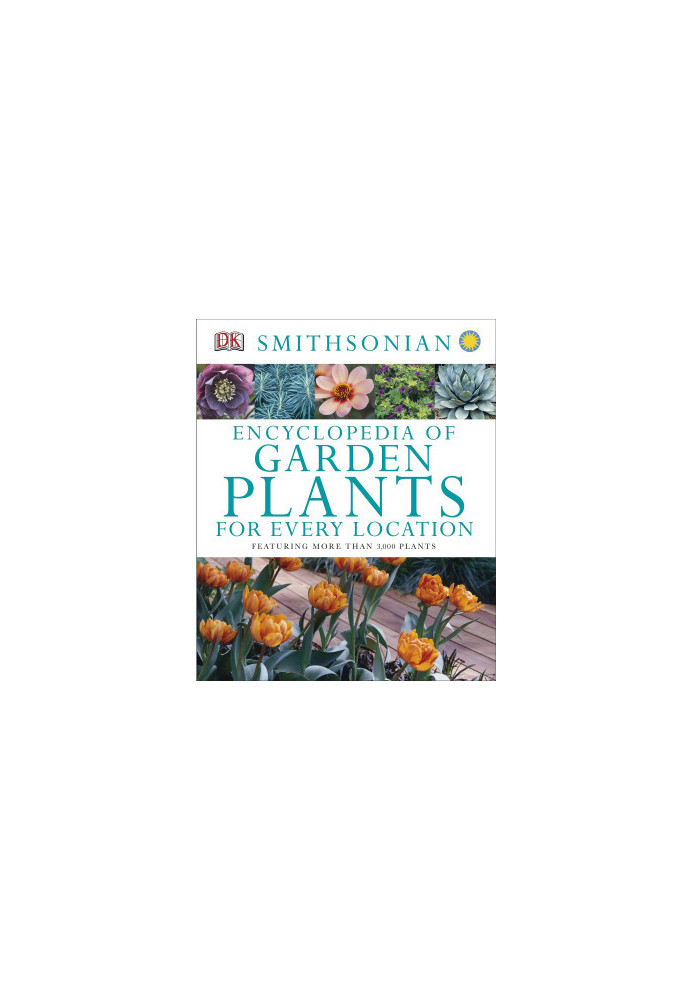 Encyclopedia of Garden Plants for Every Location: Featuring More Than 3,000 Plants