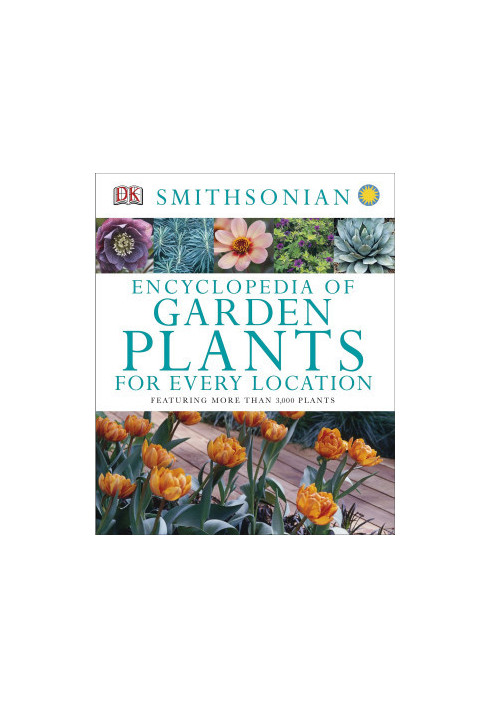 Encyclopedia of Garden Plants for Every Location: Featuring More Than 3,000 Plants