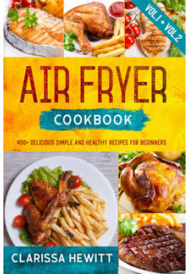 AIR FRYER COOKBOOK: 400+ Delicious Simple and Healthy Recipes for Beginners