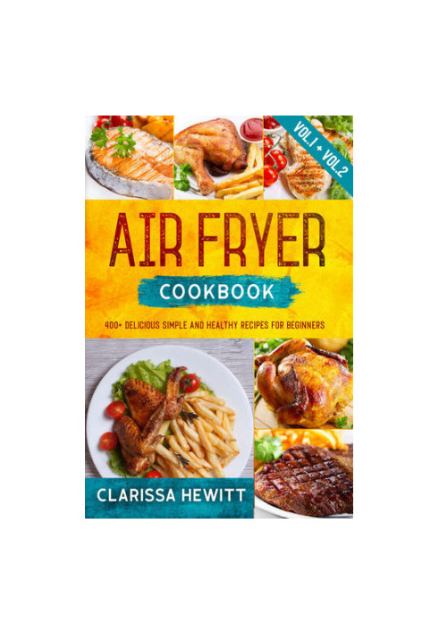 AIR FRYER COOKBOOK: 400+ Delicious Simple and Healthy Recipes for Beginners