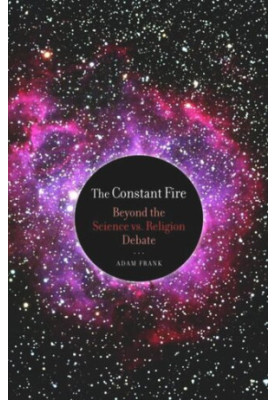 The Constant Fire: Beyond the Science vs. Religion Debate