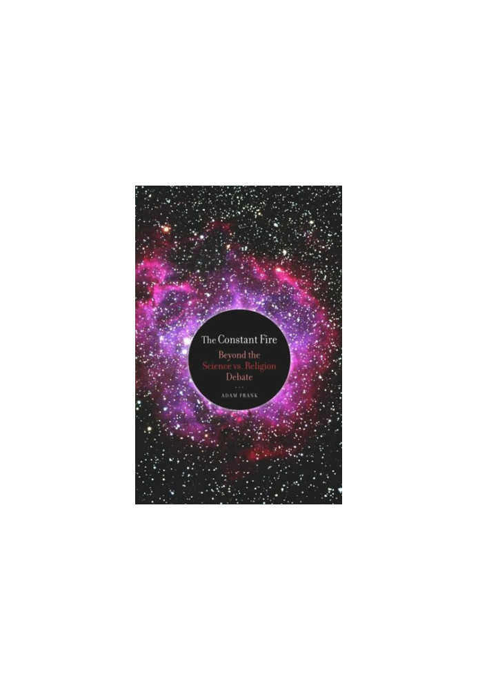 The Constant Fire: Beyond the Science vs. Religion Debate