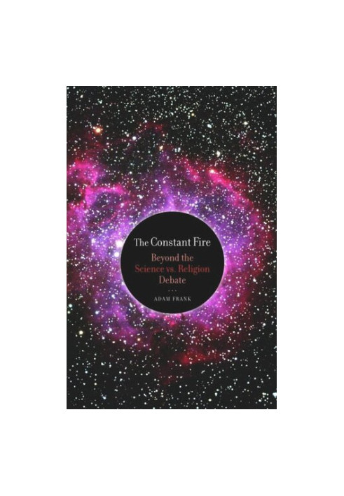 The Constant Fire: Beyond the Science vs. Religion Debate