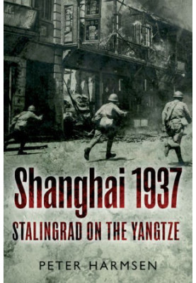 Shanghai 1937: Stalingrad on the Yangtze