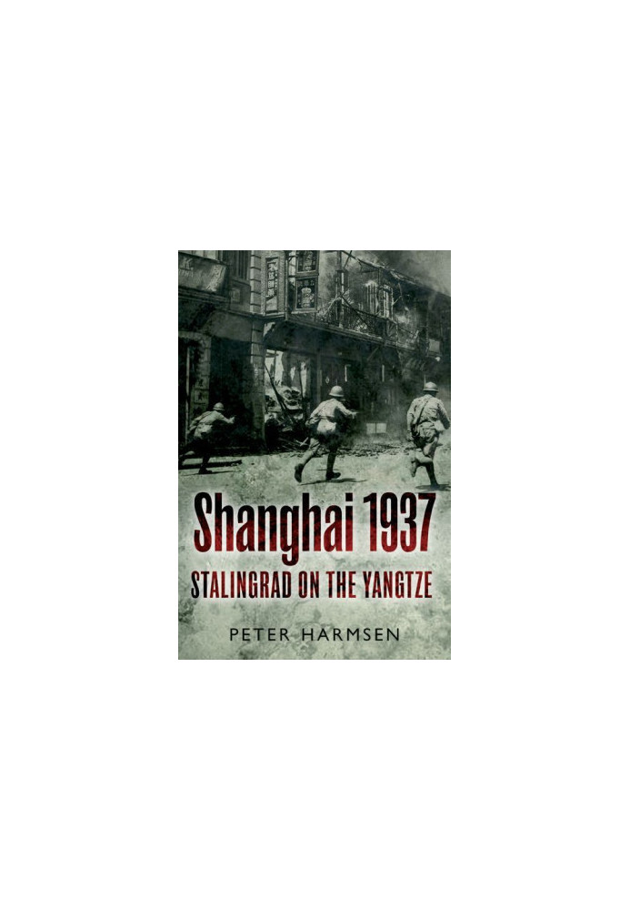 Shanghai 1937: Stalingrad on the Yangtze