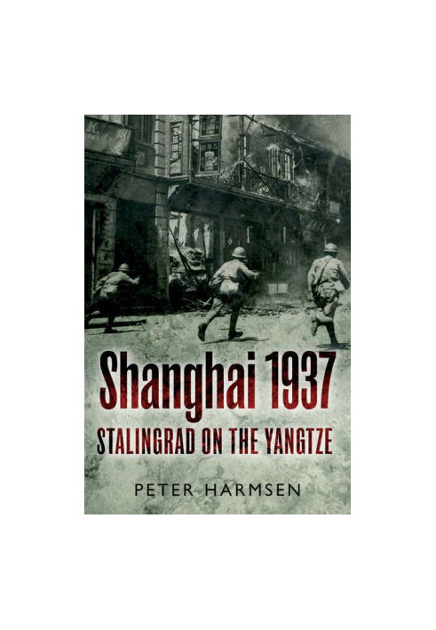 Shanghai 1937: Stalingrad on the Yangtze