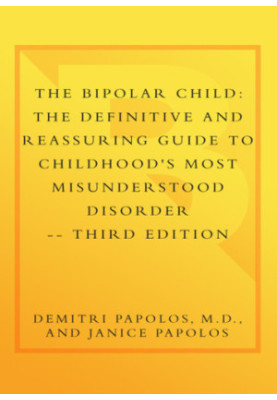 The bipolar child: the definitive and reassuring guide to childhood's most misunderstood disorder