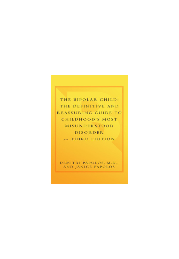 The bipolar child: the definitive and reassuring guide to childhood's most misunderstood disorder
