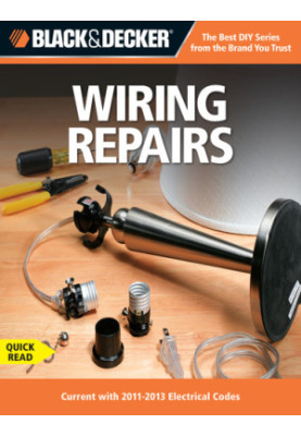 Black & Decker Wiring repairs : current with 2011-2013 electrical codes