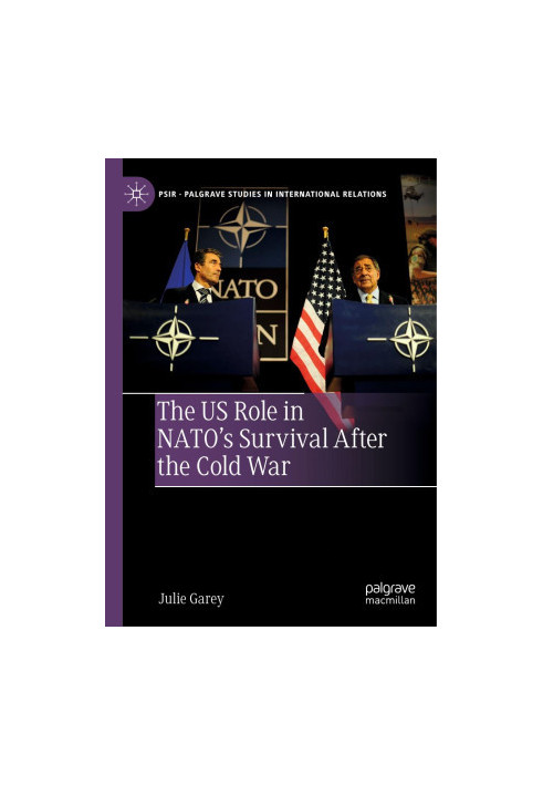 The US Role in NATO’s Survival After the Cold War (Palgrave Studies in International Relations)