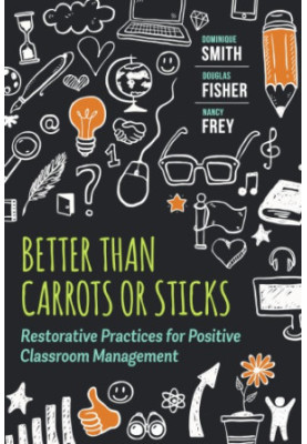 Better Than Carrots or Sticks: Restorative Practices for Positive Classroom Management