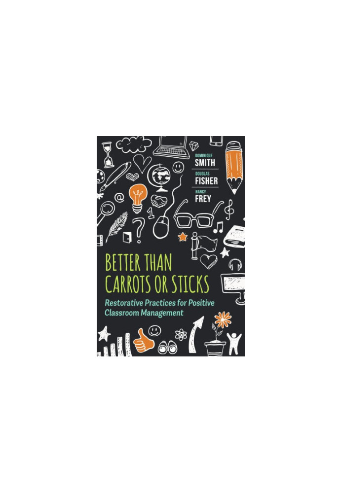 Better Than Carrots or Sticks: Restorative Practices for Positive Classroom Management