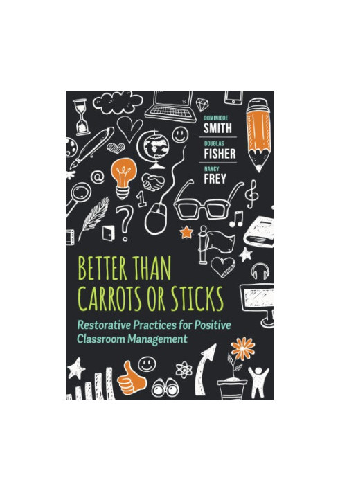 Better Than Carrots or Sticks: Restorative Practices for Positive Classroom Management