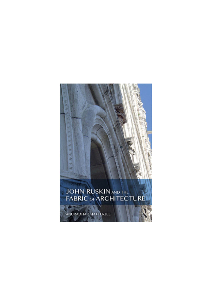 John Ruskin and the Fabric of Architecture