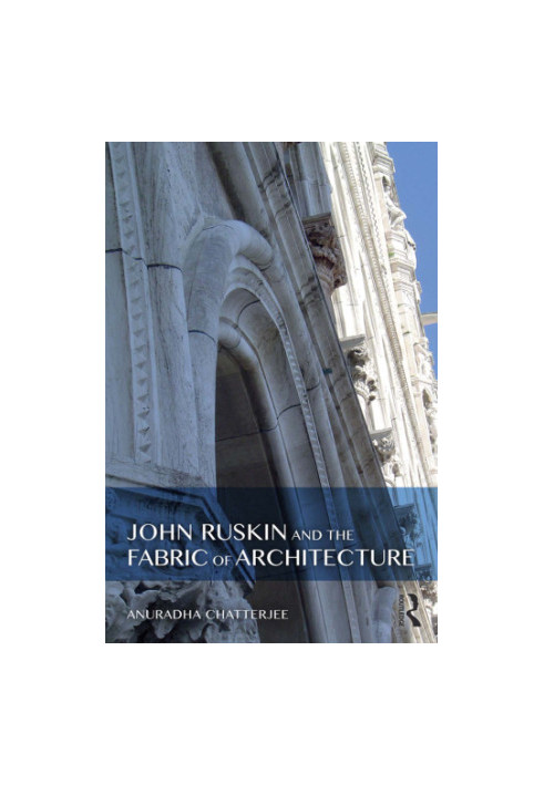 John Ruskin and the Fabric of Architecture