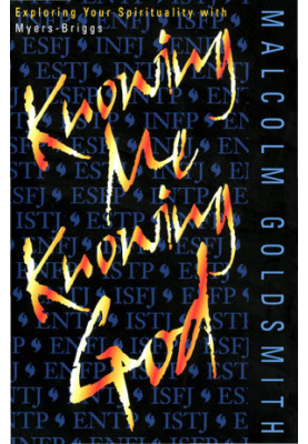 Knowing Me, Knowing God: Exploring Your Spirituality with Myers-Briggs