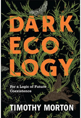 Dark ecology : for a logic of future coexistence