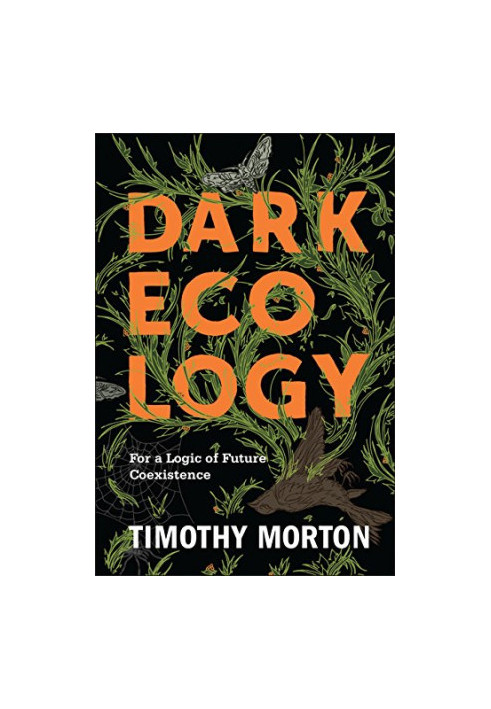 Dark ecology : for a logic of future coexistence
