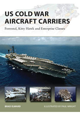 US Cold War Aircraft Carriers: Forrestal, Kitty Hawk and Enterprise Classes