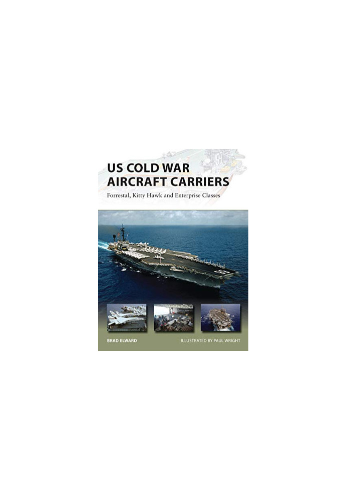 US Cold War Aircraft Carriers: Forrestal, Kitty Hawk and Enterprise Classes
