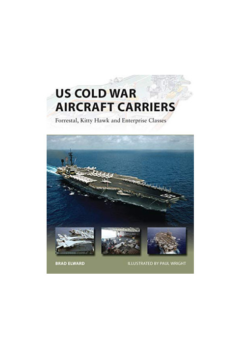 US Cold War Aircraft Carriers: Forrestal, Kitty Hawk and Enterprise Classes