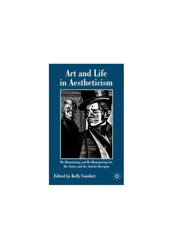 Art and Life in Aestheticism. De-Humanizing or Re-Humanizing Art, the Artist and the Artistic Receptor