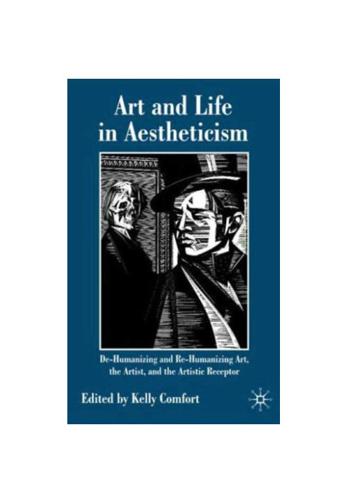 Art and Life in Aestheticism. De-Humanizing or Re-Humanizing Art, the Artist and the Artistic Receptor