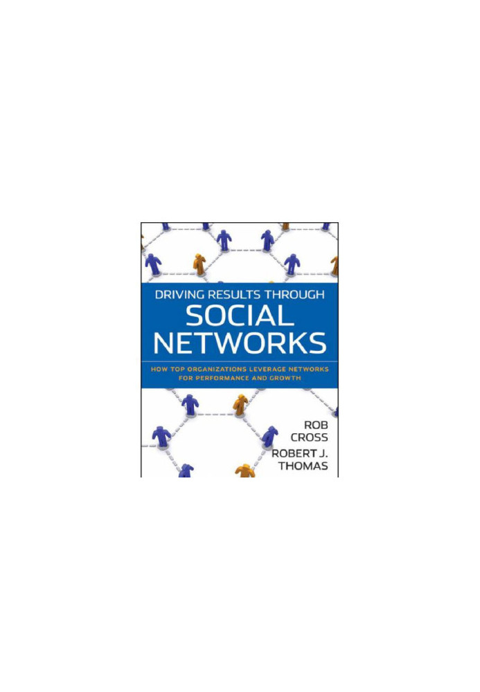 Driving results through social networks how top organizations leverage networks for performance and growth
