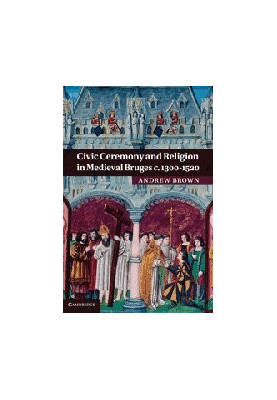 Civic Ceremony and Religion in Medieval Bruges c.1300-1520
