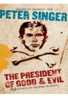 The President of Good & Evil: Questioning the Ethics of George W. Bush