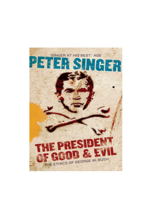The President of Good & Evil: Questioning the Ethics of George W. Bush