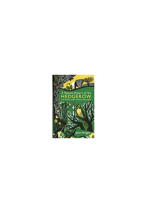 A Natural History Of The Hedgerow : And Ditches, Dykes and Dry Stone Walls