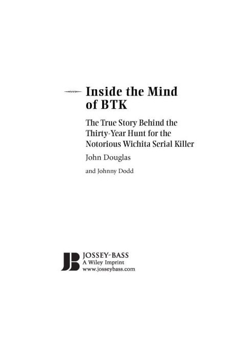 Inside the Mind of BTK · the True Story Behind the Thirty-Year Hunt for the Notorious Wichita Serial Killer