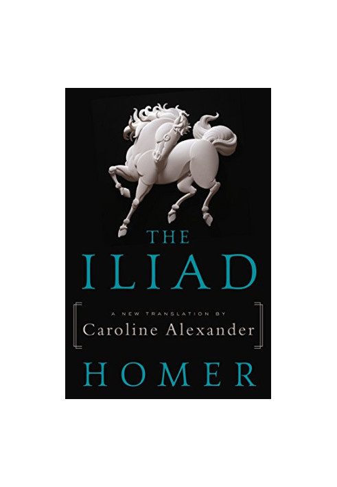 The Iliad: A New Translation by Caroline Alexander