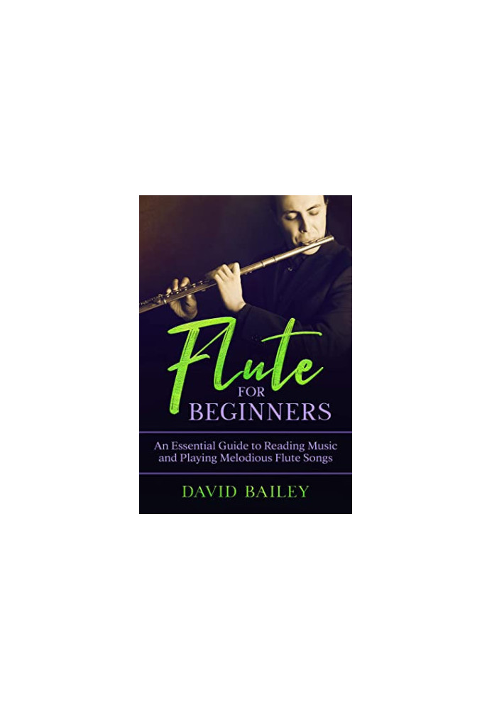 Flute for Beginners: An Essential Guide to Reading Music and Playing Melodious Flute Songs