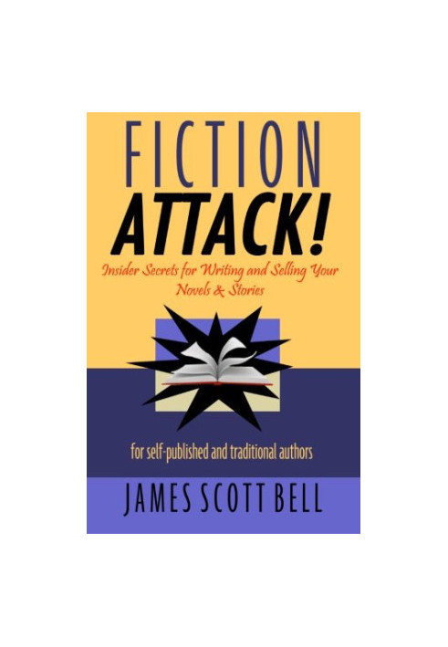 Fiction Attack!: Insider Secrets for Writing and Selling Your Novels & Stories For Self-Published and Traditional Authors