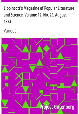 Lippincott's Magazine of Popular Literature and Science, Volume 12, No. 29, August, 1873