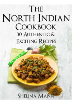 The North Indian Cookbook: 30 Authentic & Exciting Recipes
