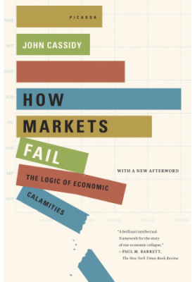 How Markets Fail: The Logic of Economic Calamities