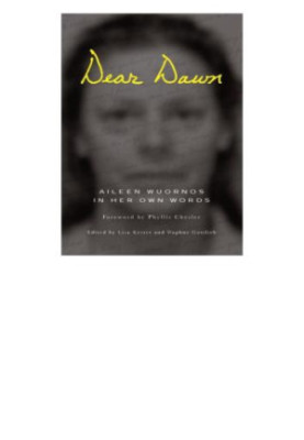 Dear Dawn: Aileen Wuornos in her own words, 1991-2002