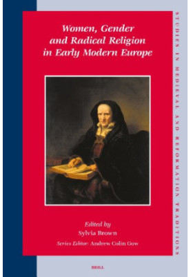 Women, Gender and Radical Religion in Early Modern Europe (Studies in Medieval and Reformation Traditions)