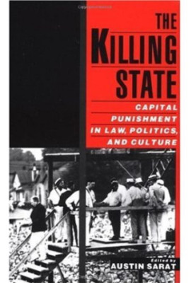 The Killing State: Capital Punishment in Law, Politics, and Culture