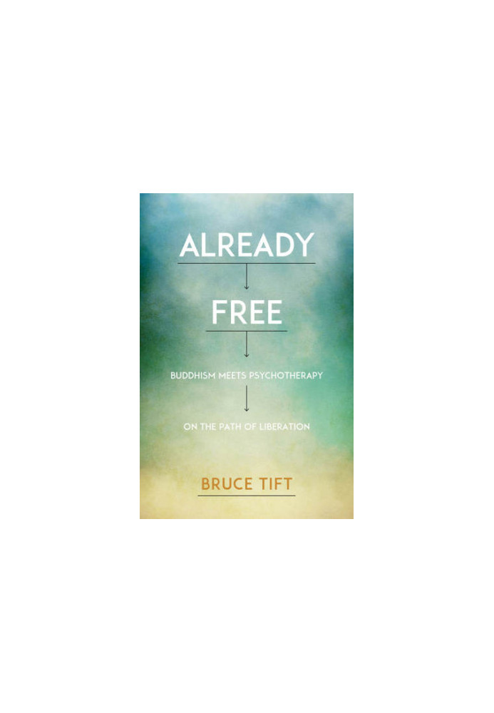 Already free: Buddhism meets psychotherapy on the path of liberation