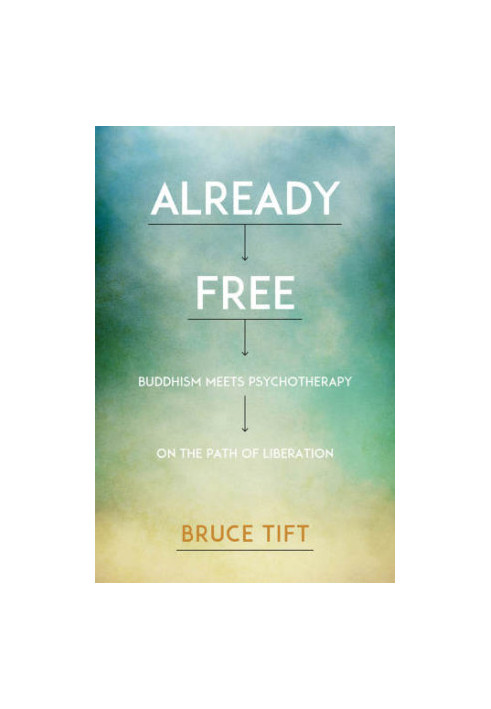 Already free: Buddhism meets psychotherapy on the path of liberation