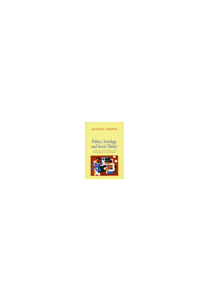 Politics, Sociology, and Social Theory: Encounters with Classical and Contemporary Social Thought