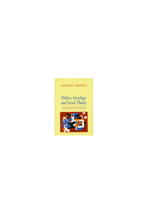 Politics, Sociology, and Social Theory: Encounters with Classical and Contemporary Social Thought
