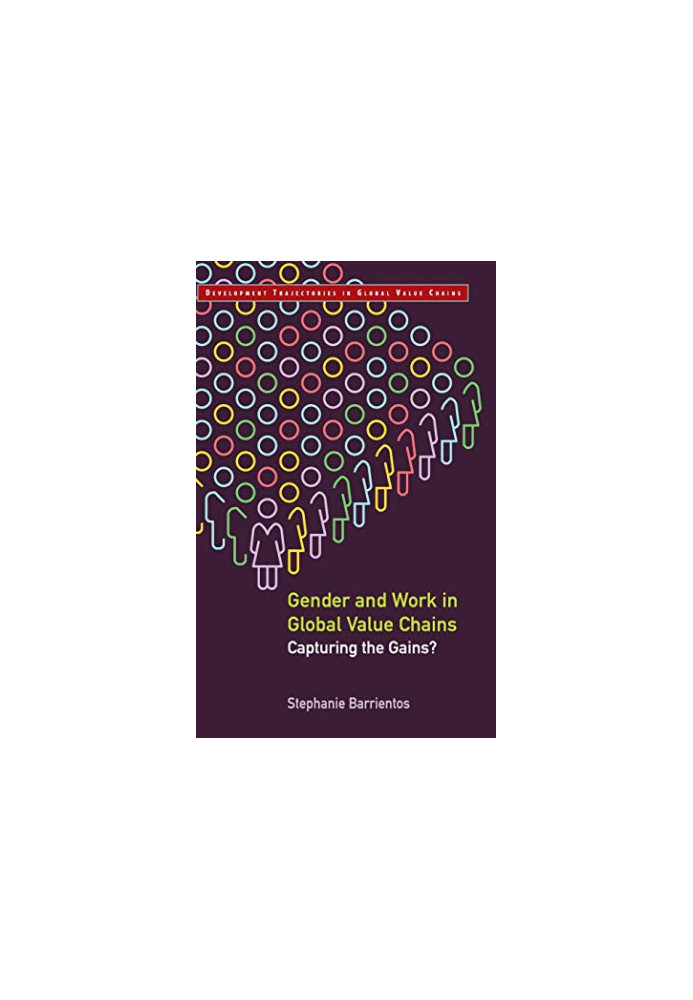 Gender and Work in Global Value Chains: Capturing the Gains? (Development Trajectories in Global Value Chains)